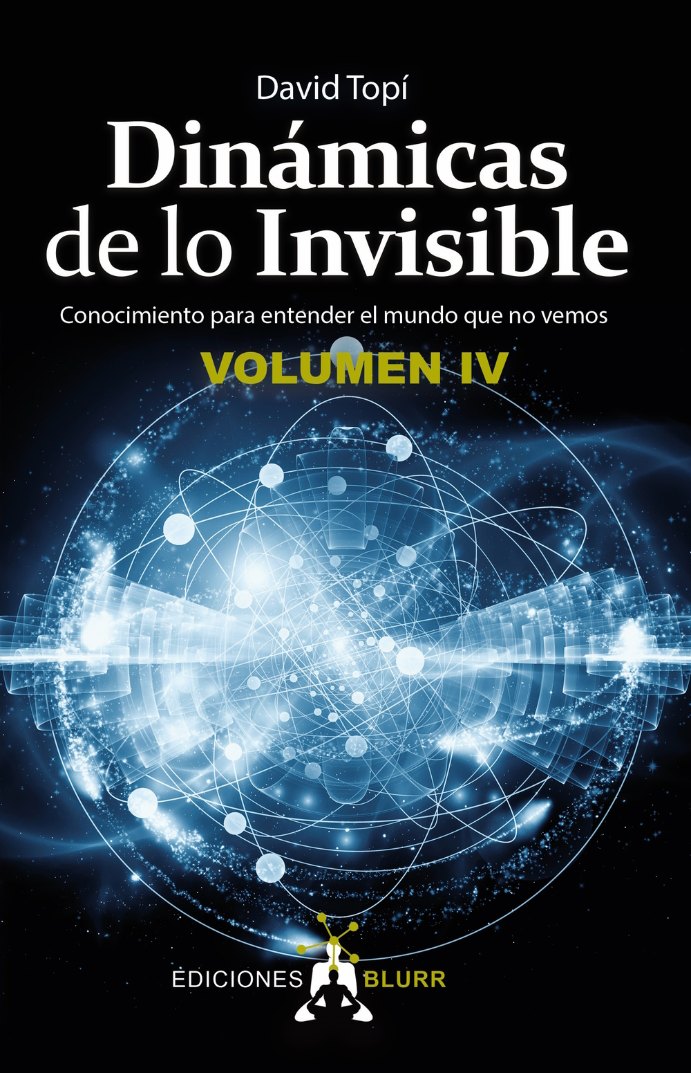 David Topí. «Dinámicas de lo invisible. Conocimiento para entender el mundo que no vemos» («Dinàmiques de l'invisible. Coneixement per a entendre el món que no veiem»). Volum 4. Ediciones Blurr. Portada.