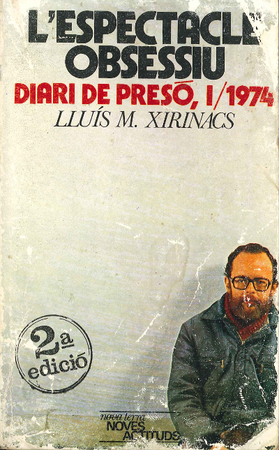 Lluís Maria Xirinacs. L'espectacle obsessiu. Diari de presó-I/1974. Portada. Lluís Maria Xirinacs. L'espectacle obsessiu. Diari de presó-I/1974. Portada.